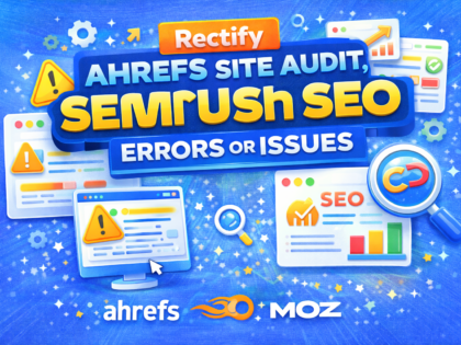 Rectify Ahrefs Site Audit, Semrush, Technical SEO Errors or Issues