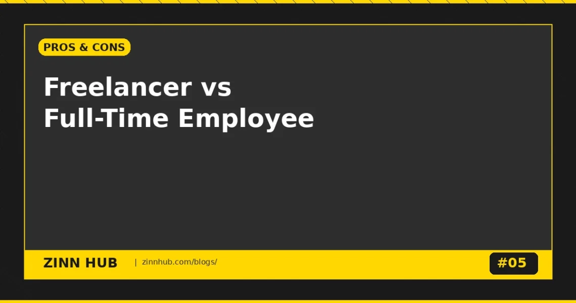 Freelancer Vs Full-Time Employee: Pros, Cons &Amp; What To Choose In 2026 - Zinn Hub Blog