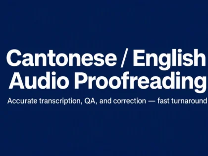 I Will proofread and QA Cantonese and English audio transcripts for accuracy