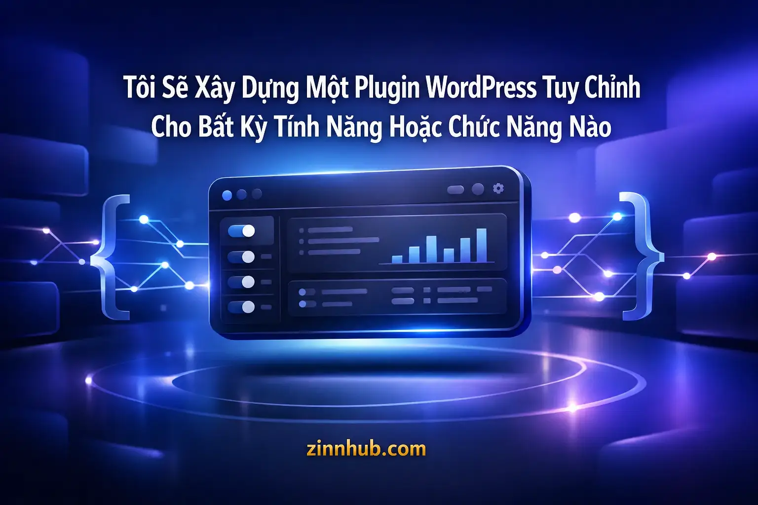 T&ocirc;i Sẽ X&acirc;y Dựng Một Plugin WordPress T&ugrave;y Chỉnh Cho Bất Kỳ T&iacute;nh Năng Hoặc Chức Năng N&agrave;o